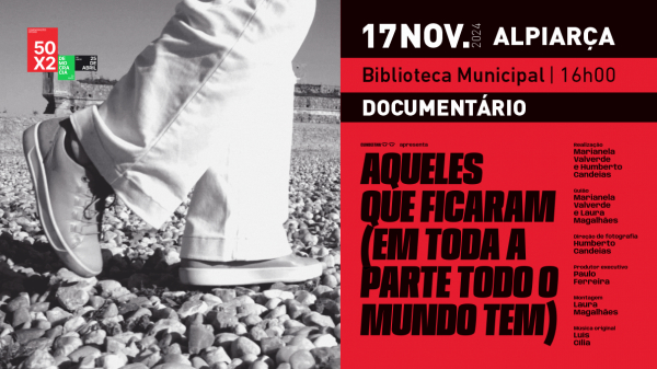 Apresentação do Documentário "Aqueles que Ficaram (Em Toda a Parte Todo o Mundo)" – 17 NOV'24 na Biblioteca Municipal de Alpiarça