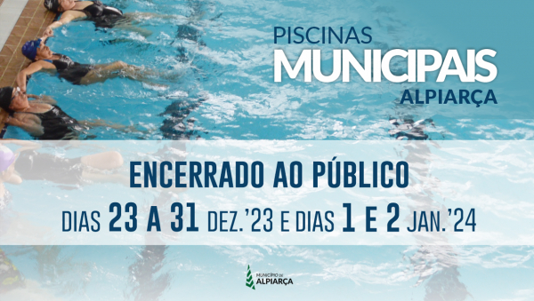 PISCINAS MUNICIPAIS DE ALPIARÇA | DIAS DE ENCERRAMENTO EM DEZEMBRO'23 E JANEIRO'24