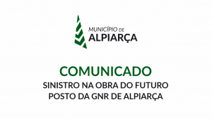 COMUNICADO | SINISTRO NA OBRA DO FUTURO POSTO DA GNR DE ALPIARÇA  – MUNICÍPIO DE ALPIARÇA