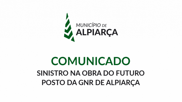 COMUNICADO | SINISTRO NA OBRA DO FUTURO POSTO DA GNR DE ALPIARÇA  – MUNICÍPIO DE ALPIARÇA