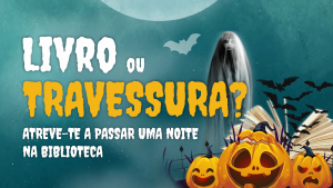 LIVRO OU TRAVESSURA? ATREVE-TE A PASSAR UMA NOITE NA BIBLIOTECA