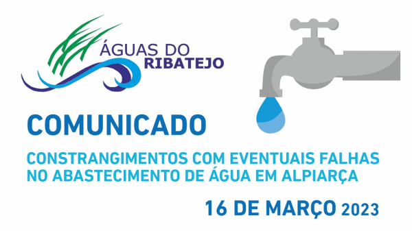 INFORMAÇÃO À POPULAÇÃO | COMUNICADO ÁGUAS DO RIBATEJO - Constrangimentos no abastecimento de água dia 07 Março 2023