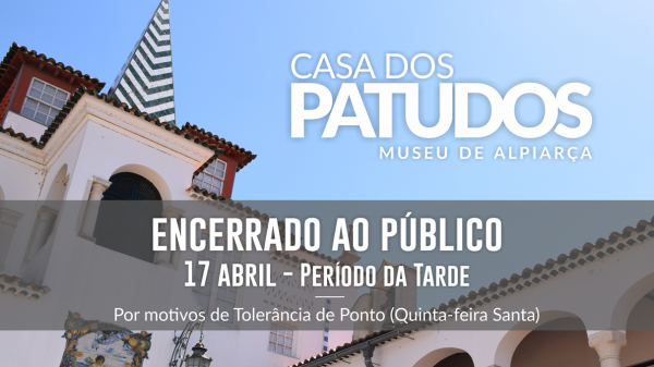 Informação à População – Casa dos Patudos Encerrada no Período da Tarde – 17 de abril (Quinta-feira Santa)