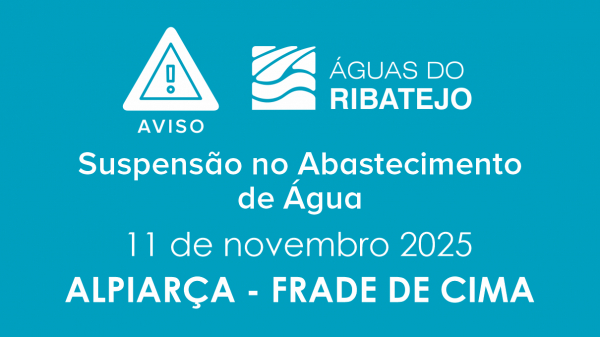 SUSPENSÃO NO ABASTECIMENTO DE ÁGUA NO FRADE DE CIMA EM ALPIARÇA – 11 NOVEMBRO 2025