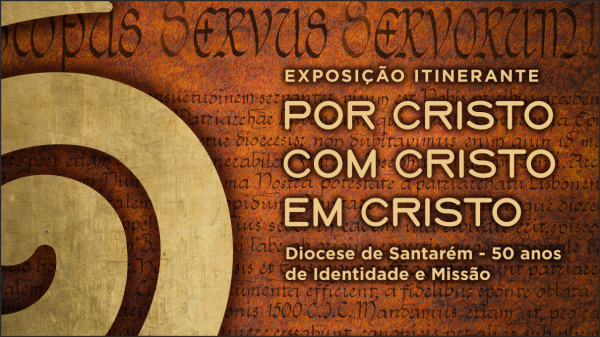 Exposição Itinerante "Por Cristo, com Cristo, em Cristo" - Diocese de Santarém