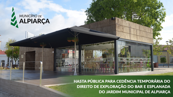 HASTA PÚBLICA - CEDÊNCIA TEMPORÁRIA DO DIREITO DE EXPLORAÇÃO DO BAR E ESPLANADA DO JARDIM MUNICIPAL DE ALPIARÇA