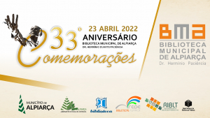 33º ANIVERSÁRIO DA BIBLIOTECA MUNICIPAL DE ALPIARÇA | 23 DE ABRIL'22