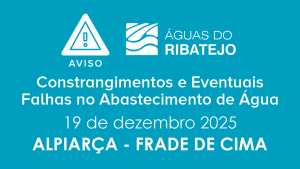CONSTRANGIMENTO E EVENTUAIS FALHAS NO ABASTECIMENTO DE ÁGUA NO FRADE DE CIMA EM ALPIARÇA – 19 DEZEMBRO 2025