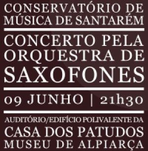 CONCERTO PELA ORQUESTRA DE SAXOFONES DO CONSERVATÓRIO DE MUSICA DE SANTARÉM