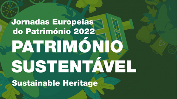 JORNADAS EUROPEIAS DO PATRIMÓNIO 2022 | "PATRIMÓNIO SUSTENTÁVEL"