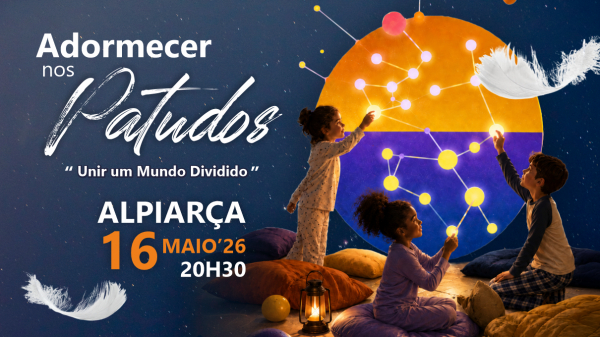 Adormecer nos Patudos "Unir um Mundo Dividido" | 16 Maio 2026