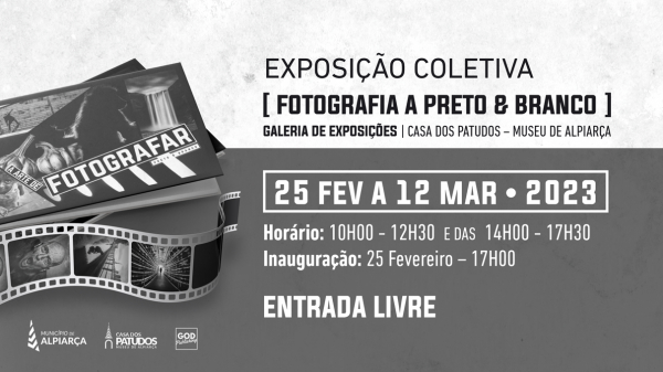 ALPIARÇA | INAUGURAÇÃO DE EXPOSIÇÃO COLETIVA "FOTOGRAFIA A PRETO &amp; BRANCO" – 25 FEV. 2023