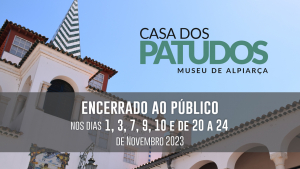 CASA DOS PATUDOS - MUSEU DE ALPIARÇA | DIAS DE ENCERRAMENTO EM NOVEMBRO 2023
